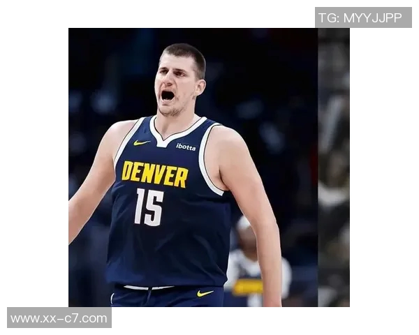 约基奇本赛季表现惊艳六项数据领跑全联盟展现超强实力